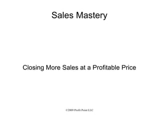 Sales Mastery Closing More Sales at a Profitable Price 