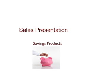 Sales Presentation Savings Products 