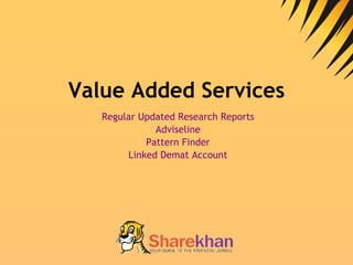 Value Added Services Regular Updated Research Reports Adviseline Pattern Finder Linked Demat Account 