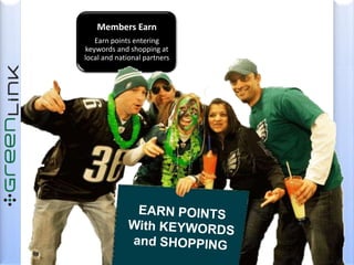 Members EarnEarn points entering keywords and shopping at local and national partnersEARN POINTSWith KEYWORDS and SHOPPING
