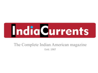 The Complete Indian American magazine
               Estd. 1987
 