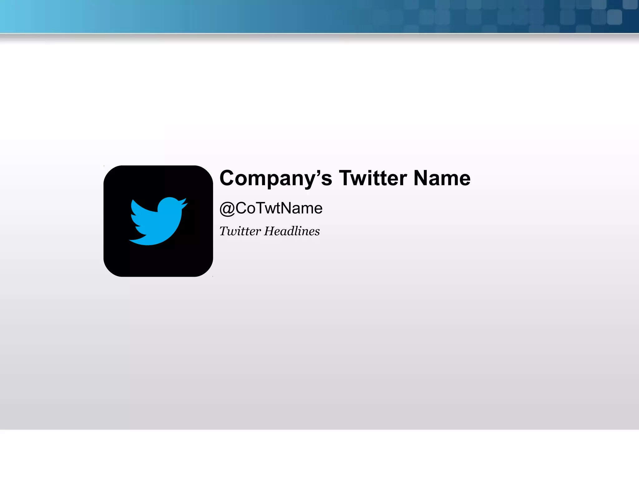 Company’s Twitter Name
@CoTwtName
Twitter Headlines