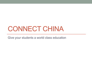 CONNECT CHINA
Give your students a world class education
 