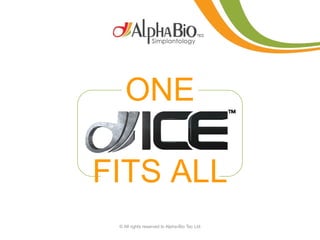 ONE

FITS ALL
 © All rights reserved to Alpha-Bio Tec Ltd.
 