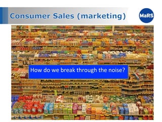 How	
  do	
  we	
  break	
  through	
  the	
  noise?	
  
 