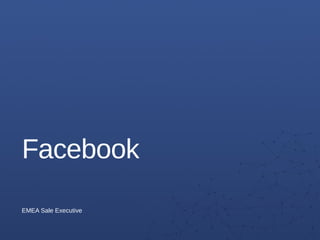Facebook
EMEA Sale Executive
 