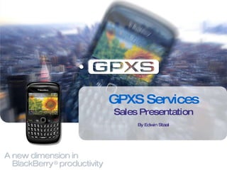 GPXS Services Sales Presentation By Edwin Staal 