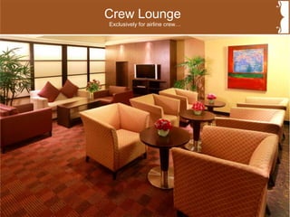 Crew Lounge
Exclusively for airline crew…
 