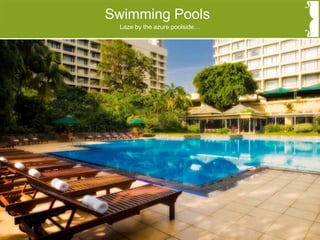 Swimming Pools
Laze by the azure poolside…
 