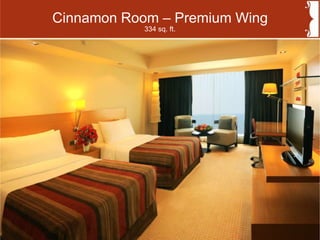 Cinnamon Room – Premium Wing
334 sq. ft.
 