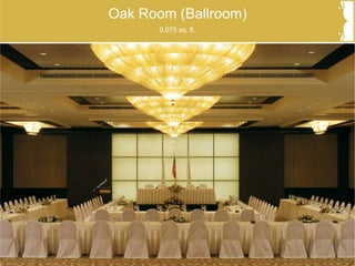 Oak Room (Ballroom)
9,075 sq. ft.
 