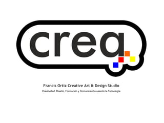 Francis Ortiz Creative Art & Design Studio
Creatividad, Diseño, Formación y Comunicación usando la Tecnología

 