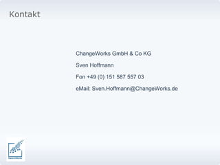 ChangeWorks GmbH & Co KG Sven Hoffmann Fon +49 (0) 151 587 557 03  eMail: Sven.Hoffmann@ChangeWorks.de Kontakt 