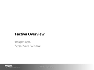 Douglas Egan Senior Sales Executive Factiva Overview 