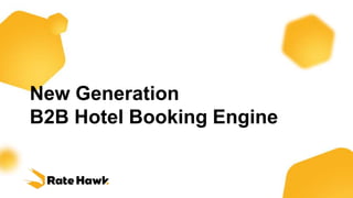 New Generation
B2B Hotel Booking Engine
 