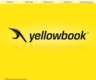 Yellowbook                            Yellow Pages   yellowbook.com   WebReachSM   Additional Resources
DRAFT DRAFT DRAFT DRAFT DRAFT DRAFT




                                      YBnethttp://ybnet.corp.ybusa.net/ybmain/frame/
 