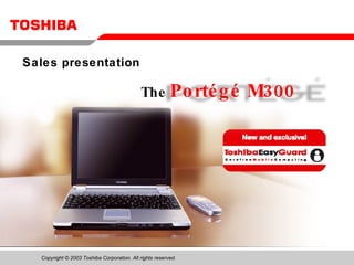 The   Portégé M300 Sales presentation 