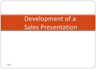 Development of a
Sales Presentation
 