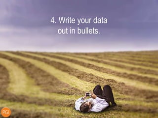 5. Show off
A LOT of data.
Don’t worry about
telling a story.
 