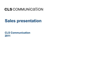 Sales presentationCLS Communication2011 