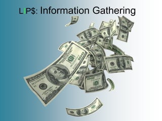 LIP$: Information   Gathering
 