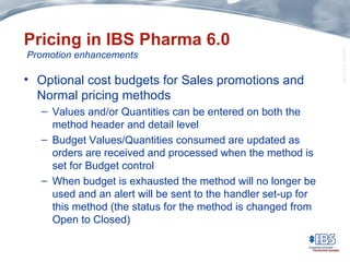 Pricing in IBS Pharma 6.0 ,[object Object],[object Object],[object Object],[object Object],Promotion enhancements 