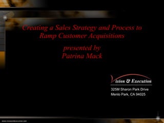 Creating a Sales Strategy and Process to Ramp Customer Acquisitions presented by Patrina Mack 