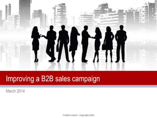 Frédéric Esbert - Copyright 2014
March 2014
Improving a B2B sales campaign
 