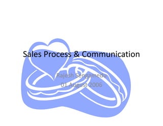 Sales Process & Communication

        Rajesh Sengamedu
         01 August 2006
 