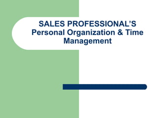 SALES PROFESSIONAL’S
Personal Organization & Time
Management
 
