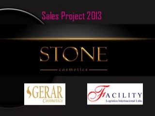 Sales Project 2013




     Stone Cosmetics Ltd
 