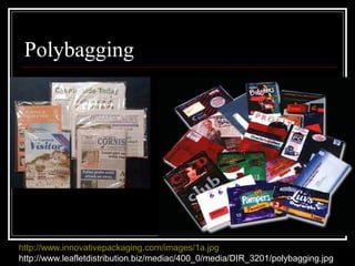 Polybagging
http://www.innovativepackaging.com/images/1a.jpg
http://www.leafletdistribution.biz/mediac/400_0/media/DIR_3201/polybagging.jpg
 