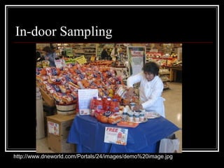 In-door Sampling
http://www.dneworld.com/Portals/24/images/demo%20image.jpg
 