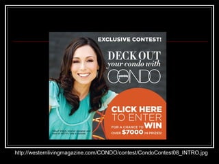 http://westernlivingmagazine.com/CONDO/contest/CondoContest08_INTRO.jpg
 