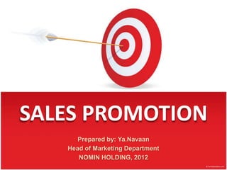 SALES PROMOTION
Prepared by: Ya.Navaan
Head of Marketing Department
NOMIN HOLDING, 2012
 
