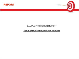 REPORT
SAMPLE PROMOTION REPORT
YEAR END 2010 PROMOTION REPORT
 