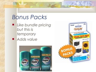 Bonus Packs
 Like bundle pricing
but this is
temporary
 Adds value
 