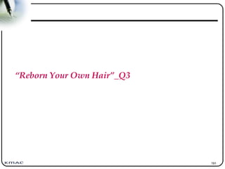 191
“Reborn Your Own Hair”_Q3
 