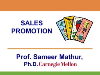 SALES
PROMOTION
Prof. Sameer Mathur,
Ph.D.
 