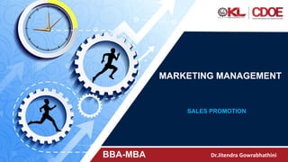 MARKETING MANAGEMENT
Dr.Jitendra Gowrabhathini
BBA-MBA
SALES PROMOTION
 