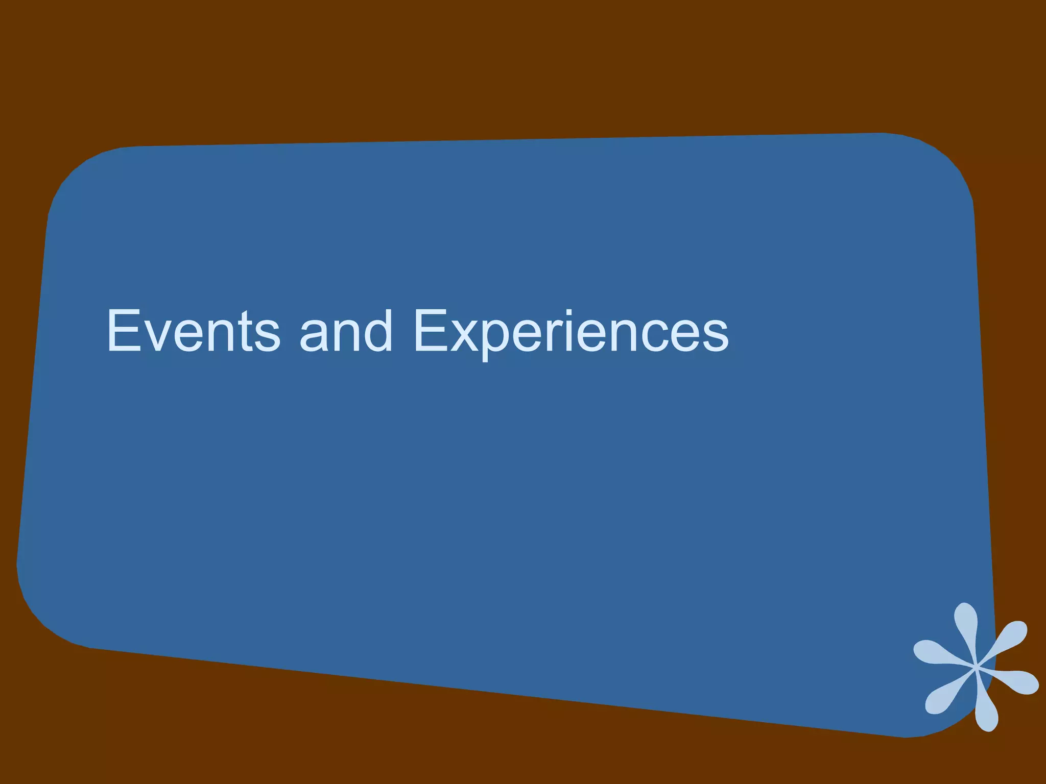 Events and Experiences
 