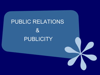 PUBLIC RELATIONS
&
PUBLICITY
 