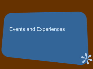 Events and Experiences
 