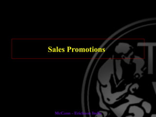 Sales Promotions

McCann - Erickson India

 