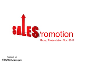 Promotion
                      IMC Group Presentation Nov. 2011




    Present by
C3121022 Jiqiang Zu
 