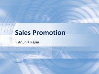 Sales Promotion >  Arjun K Rajan 