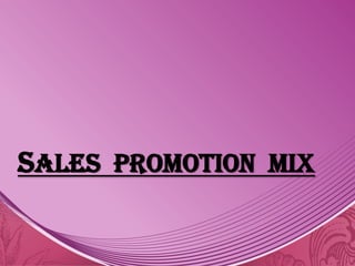 Sales Promotion MIX
 