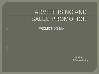  PROMOTION MIX

JIYAS K
MBA Marketing
 