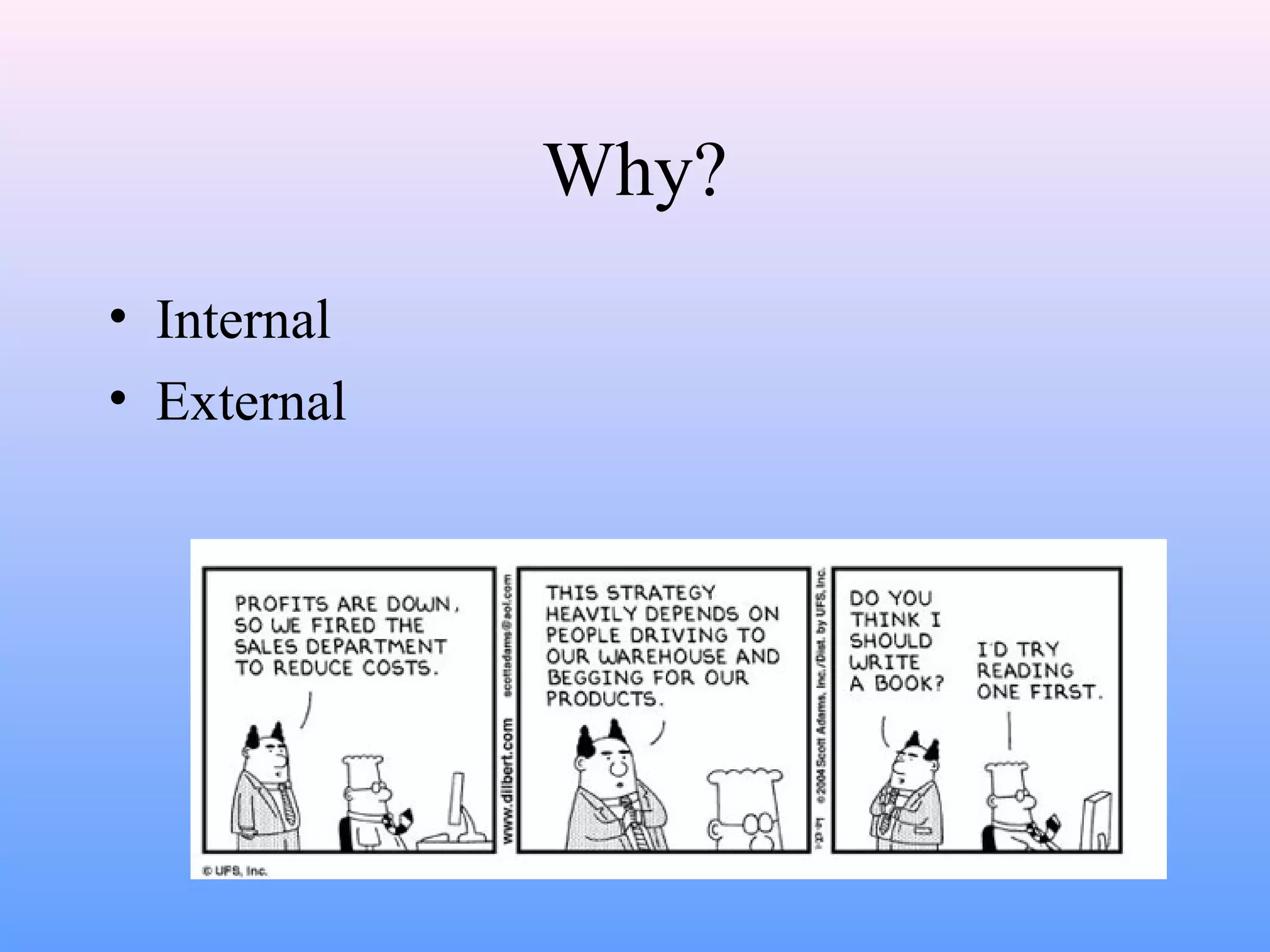 Why?
• Internal
• External
 