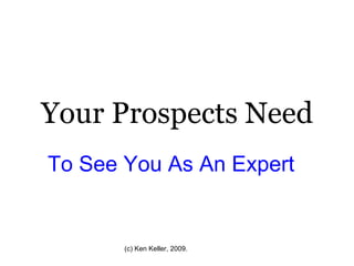 Your Prospects Need To See You As An Expert   